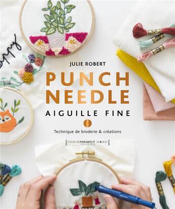 Couverture du livre « Punch needle ; aiguille fine ; technique de broderie & créations » de Julie Robert aux éditions Marabout