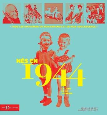 Couverture du livre « Nés en 1944 : le livre de ma jeunesse » de Leroy Armelle et Laurent Chollet aux éditions Hors Collection