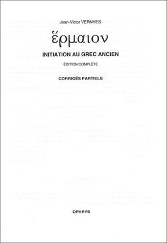 Couverture du livre « Initiation au grec ancien ; corrigés partiels » de Vernhes aux éditions Ophrys