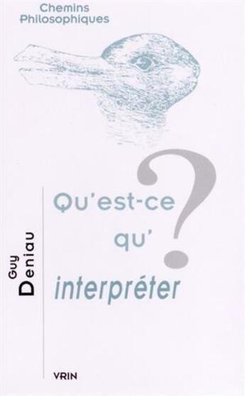 Couverture du livre « Qu'est-ce qu'interpréter ? » de Guy Deniau aux éditions Vrin