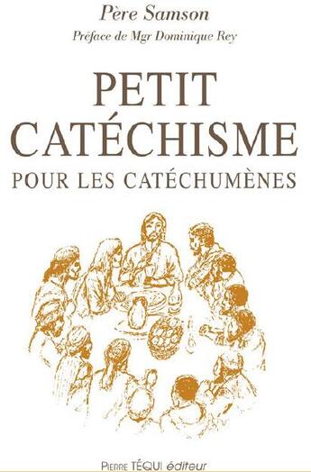 Couverture du livre « Petit catéchisme pour les cathéchumènes » de Edmond Samson aux éditions Tequi