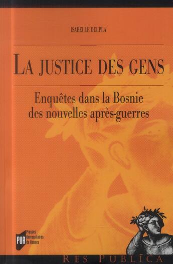 Couverture du livre « La justice des gens ; enquête dans la Bosnie des nouvelles après-guerres » de Isabelle Delpla aux éditions Pu De Rennes