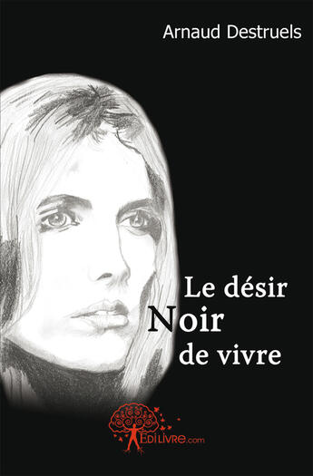 Couverture du livre « Le désir noir de vivre » de Arnaud Destruels aux éditions Edilivre