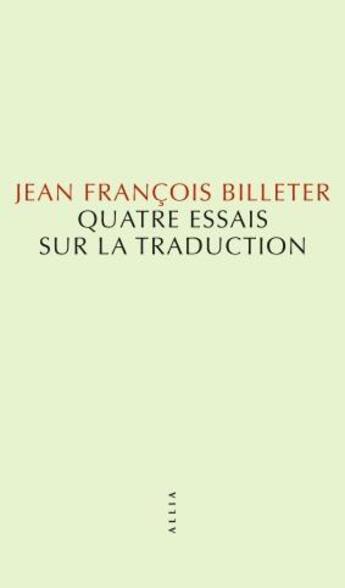 Couverture du livre « Quatre essais sur la traduction » de Jean-Francois Billeter aux éditions Allia