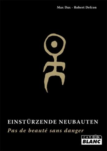 Couverture du livre « Einstürzende Neubauten ; pas de beauté sans danger » de Robert Defcon et Max Dax aux éditions Le Camion Blanc