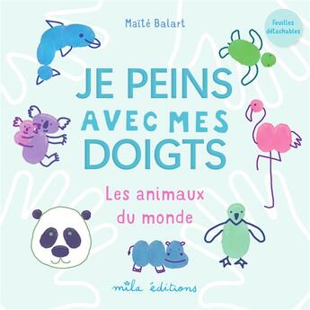 Couverture du livre « Je peins avec mes doigts : les animaux du monde » de Maite Balart aux éditions Mila