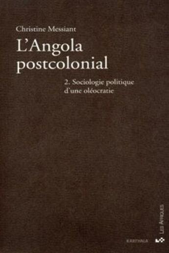 Couverture du livre « L'Angola postcolonial t.2 ; sociologie politique d'une oléocratie » de Christine Messiant aux éditions Karthala