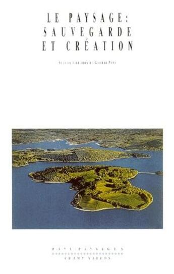 Couverture du livre « Le paysage : sauvegarde et création » de Gilbert Pons aux éditions Champ Vallon