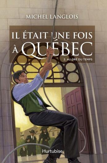 Couverture du livre « Il était une fois à Québec t.2 ; au gré du temps » de Michel Langlois aux éditions Editions Hurtubise