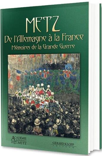 Couverture du livre « Metz de l'Allemagne à la France ; mémoires de la Grande Guerre » de  aux éditions Gerard Klopp