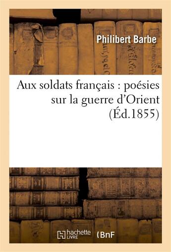 Couverture du livre « Aux soldats francais : poesies sur la guerre d'orient » de Barbe Philibert aux éditions Hachette Bnf