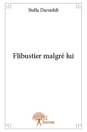 Couverture du livre « Flibustier malgré lui » de Stella Darnohlt aux éditions Edilivre