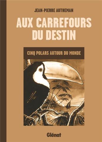 Couverture du livre « Aux carrefours du destin ; cinq polars autour du monde » de Jean-Pierre Autheman aux éditions Glenat