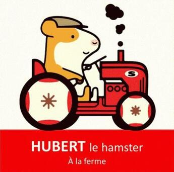 Couverture du livre « Hubert le hamster ; fermier » de William Bee aux éditions Editions Splash Splash!