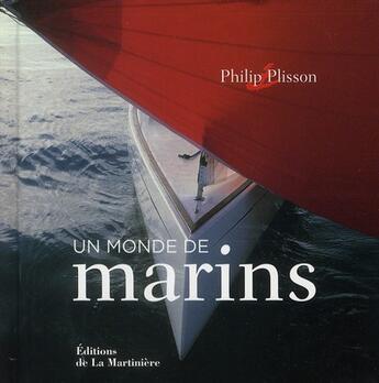 Couverture du livre « Un monde de marins » de Philip Plisson aux éditions La Martiniere