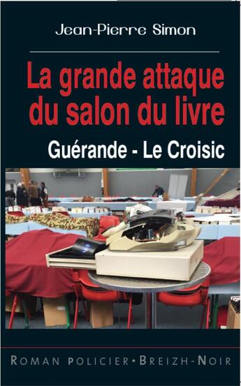 Couverture du livre « La grande attaque du salon du livre : Guérande, Le Croisic » de Jean-Pierre Simon aux éditions Astoure