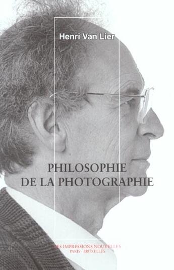 Couverture du livre « Philosophie de la photographie » de Henri Van Lier aux éditions Impressions Nouvelles