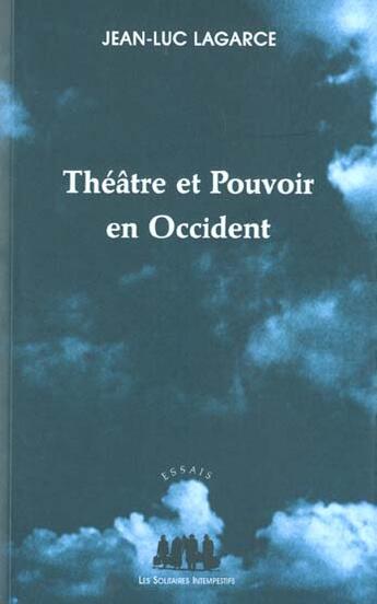 Couverture du livre « Theatre et pouvoir en occident » de Jean-Luc Lagarce aux éditions Solitaires Intempestifs