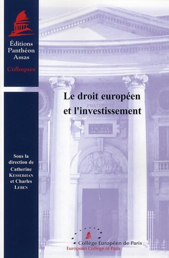 Couverture du livre « Le droit européen et l'investissement » de Catherine Kessedjian et Charles Leben aux éditions Pantheon-assas