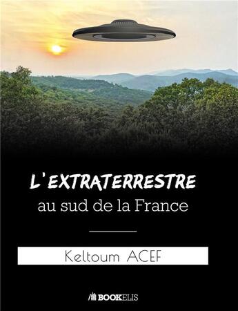 Couverture du livre « L'extraterrestre au sud de la France » de Keltoum Acef aux éditions Bookelis