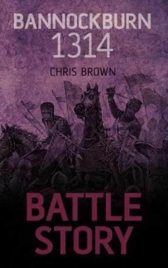 Couverture du livre « Battle Story Bannockburn 1314 » de Chris Brown aux éditions History Press Digital