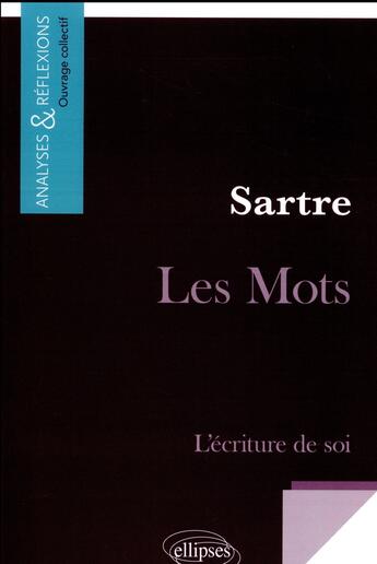 Couverture du livre « Les mots de Sartre ; l'écriture de soi » de  aux éditions Ellipses