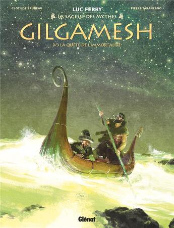 Couverture du livre « Gilgamesh Tome 3 : la quête de l'immortalité » de Luc Ferry et Pierre Taranzano et Clotilde Bruneau et Didier Poli aux éditions Glenat
