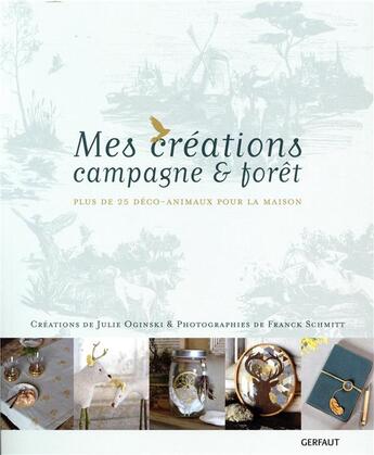Couverture du livre « Mes créations campagne & forêt » de Franck Schmitt aux éditions Gerfaut