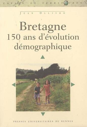 Couverture du livre « Bretagne ; 150 ans d'évolution démographique » de Jean Ollivro aux éditions Pu De Rennes