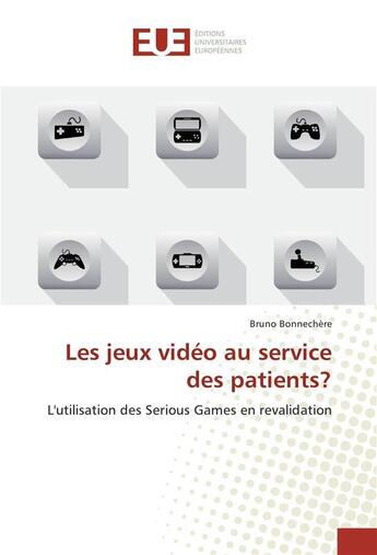 Couverture du livre « Les jeux video au service des patients? » de Bonnechere Bruno aux éditions Editions Universitaires Europeennes