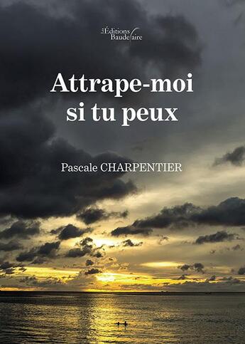 Couverture du livre « Attrape-moi si tu peux » de Pascale Charpentier aux éditions Baudelaire