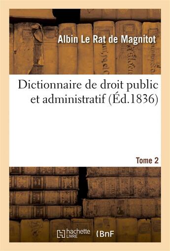 Couverture du livre « Dictionnaire de droit public et administratif. t2 » de Le Rat De Magnitot aux éditions Hachette Bnf