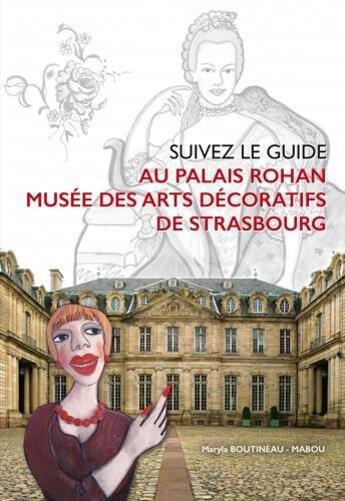 Couverture du livre « Suivez le guide au palais Rohan musée des arts décoratifs de Strasbourg » de Mabou et Maryla Boutineau aux éditions Id