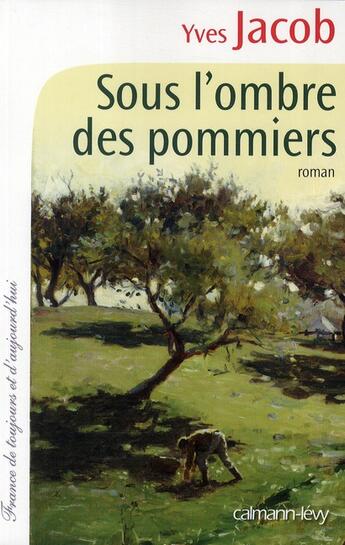 Couverture du livre « Sous l'ombre des pommiers » de Yves Jacob aux éditions Calmann-levy