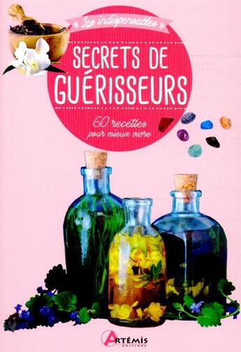 Couverture du livre « Secrets de guérisseurs ; 60 recettes pour mieux vivre » de  aux éditions Artemis