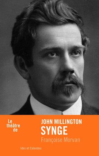 Couverture du livre « Le théâtre de John Millington Synge » de Francoise Morvan aux éditions Ides Et Calendes