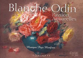 Couverture du livre « Blanche Odin ; passion aquarelles » de Monique Pujo-Monfran aux éditions Equinoxe