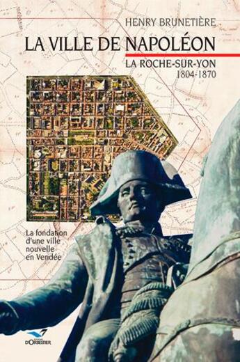 Couverture du livre « La ville de napoleon, la roche-sur-yon t1 » de Henry Brunetiere aux éditions D'orbestier
