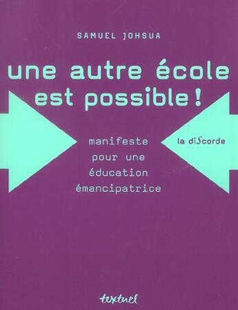 Couverture du livre « Une autre école est possible ! manifeste pour une éducation émancipatrice » de Samuel Johsua aux éditions Textuel