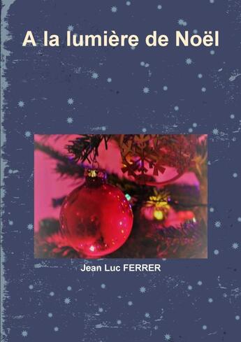 Couverture du livre « À la lumière de Noël » de Jean Ferrer aux éditions Lulu