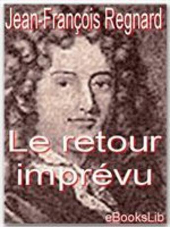 Couverture du livre « Le retour imprévu » de Jean-François Regnard aux éditions Ebookslib