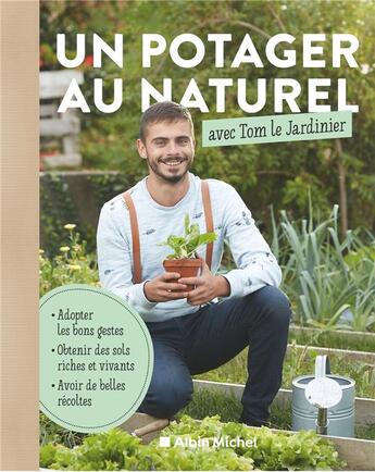 Couverture du livre « Un potager au naturel avec Tom le jardinier » de Tom Le Jardinier aux éditions Albin Michel