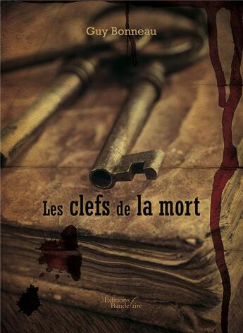 Couverture du livre « Les clefs de la mort » de Guy Bonneau aux éditions Baudelaire