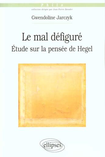 Couverture du livre « Le mal defigure - etude sur la pensee de hegel » de Gwendoline Jarczyk aux éditions Ellipses