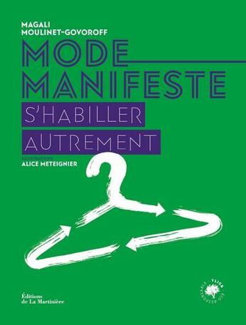 Couverture du livre « Mode manifeste ; s'habiller autrement » de Magali Moulinet-Govoroff et Alice Meteigner aux éditions La Martiniere