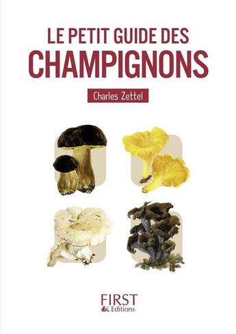 Couverture du livre « Le Petit Livre de - Le petit guide des Champignons » de Charles Zettel aux éditions First