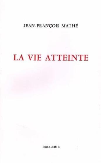 Couverture du livre « La vie atteinte » de Jean-Francois Mathe aux éditions Rougerie