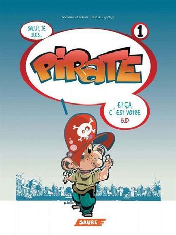 Couverture du livre « Tome 1 ; Pirate - Tome 1 - Salut je suis... Pirate » de Jose A. Lopetegi aux éditions Editorial Saure