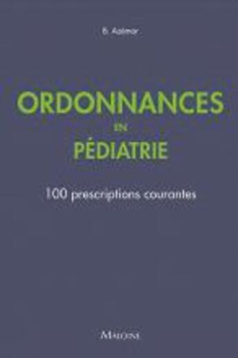 Couverture du livre « Ordonnances en pédiatrie ; 100 prescriptions courantes » de Azemar B. aux éditions Maloine