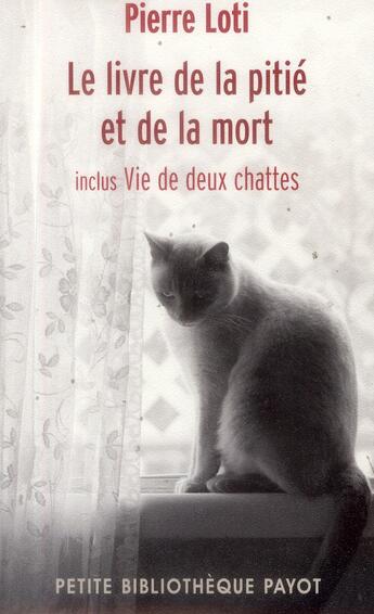 Couverture du livre « Le livre de la pitié et de la mort ; vie de deux chattes » de Pierre Loti aux éditions Payot
